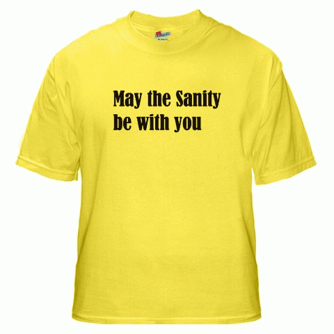 May the Sanity be with You T