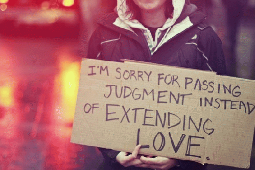 I'm sorry for passing judgment instead of extending love