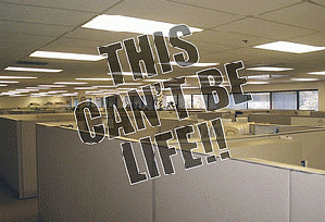 This Can't Be Life (Cubicle Confinement)