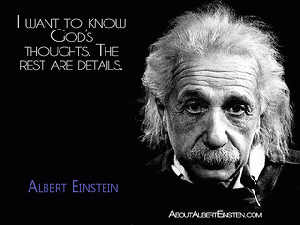 I want to know God's thoughts. The rest are details... - Albert Einstein, From ImagesAttr
