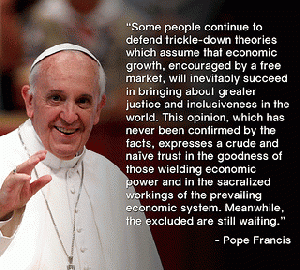 Pope Francis on Trickle Down Economic theory.  Rather different from, say, Sean Hannity's hero Ronald Reagan, wouldn't you say?, From ImagesAttr