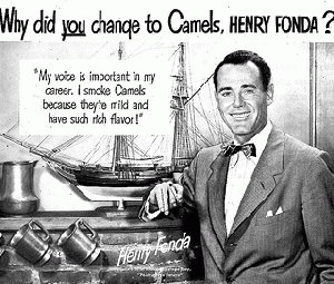 Henry Fonda for Camels.  And yes, while Fonda was an A-list actor, that well-known B-list actor, Ronald Reagan, did cigarette ads too, for Chesterfields., From ImagesAttr