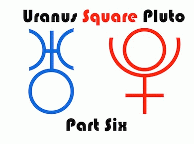 We're almost there: Uranus and Pluto align for their sixth out of seven tough squares on Dec. 14, giving us yet another chance to change--and get things right. Uranus Square Pluto graphic, From ImagesAttr