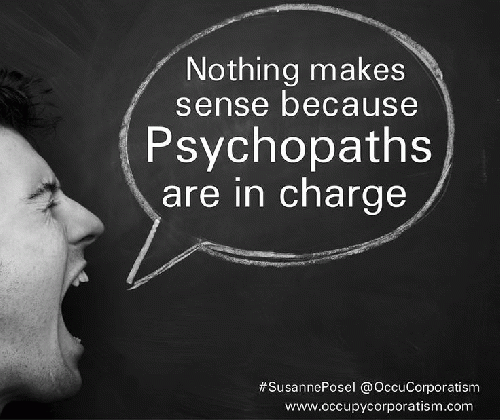 Nothing makes sense because Psychopaths are in charge