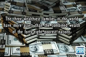 The three richest familes in the world have more assets than the combined wealth of the forty eight poorest nations