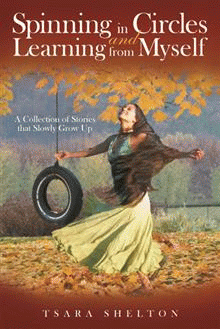 Spinning in Circles and Learning From Myself: A Collection of Stories that Slowly Grow Up