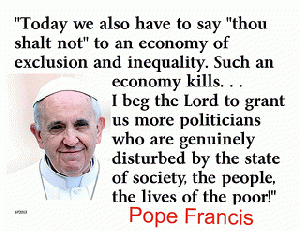 Pope Francis rips capitalism and trickle-down economics.  Once again, as it has since the Council of Nicea, the Catholic Church is on the march to stay up with the march of history., From ImagesAttr