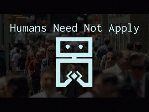 Humans Need Not Apply