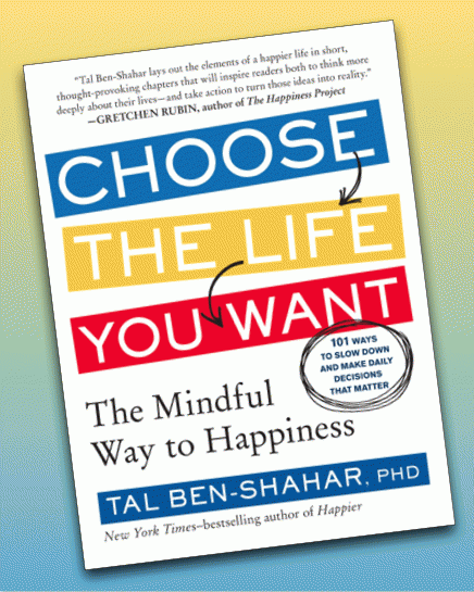 Choose the Life You Want: The Mindful Way to Happiness