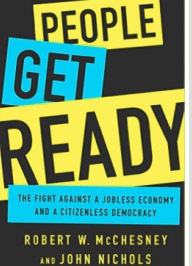 People Get Ready: The Fight Against a Jobless Economy and a Citizenless Democracy, by McChesney and John Nichols