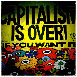 Capitalism is Over -- if you want it to be...