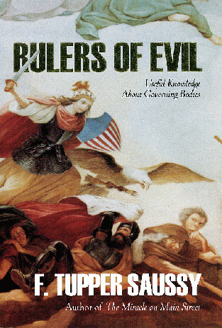 Essential Reading: 'Rulers of Evil: Useful Knowledge About Governing Bodies' by F. Tupper Saussy Essential Reading: 'Rulers of Evil: Useful Knowledge About Governing Bodies' by F. Tupper Saussy