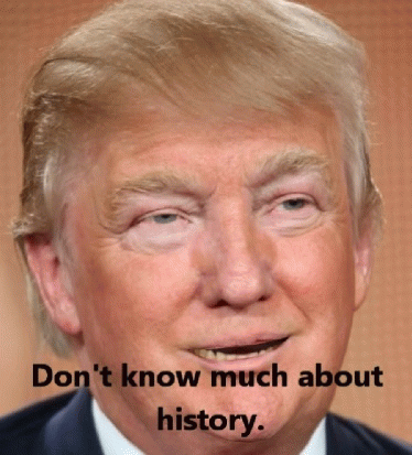 Donald Trump doesn't know much about history, From ImagesAttr