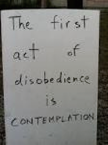 The First Act of Disobedience is Contemplation' | Sign at O. | Flickr765 Ã-- 1024 - 263k - jpg, From GoogleImages