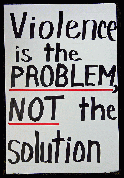 Violence is the Problem, NOT the Solution