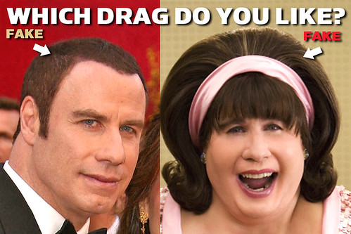 'Which drag do you like? Either way, John Travolta's hair is fake.' 'Which drag do you like? Either way, John Travolta's hair is fake.'