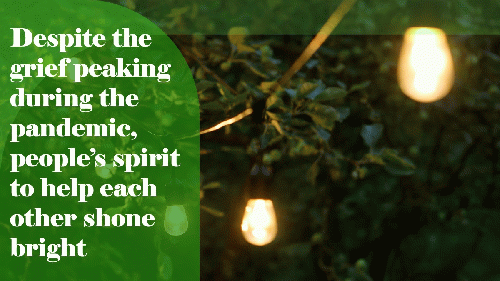 When the grief had peaked during the darkest phases of the pandemic, it was spirit of people to help each other that shone bright